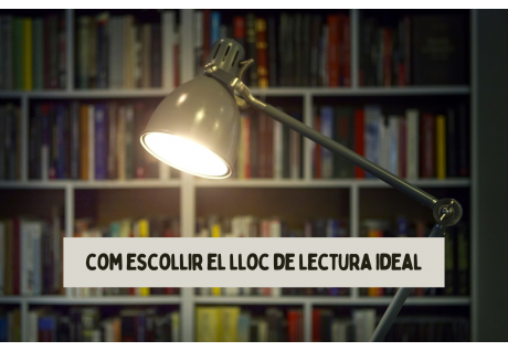 On llegir millor: com escollir el lloc de lectura ideal per millorar la comprensió lectora i crear un bon hàbit lector