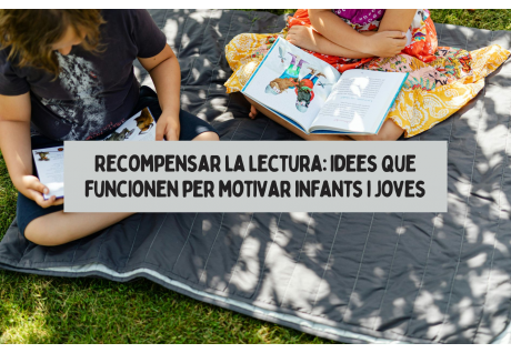 Recompensar la lectura: idees que funcionen per motivar infants i joves