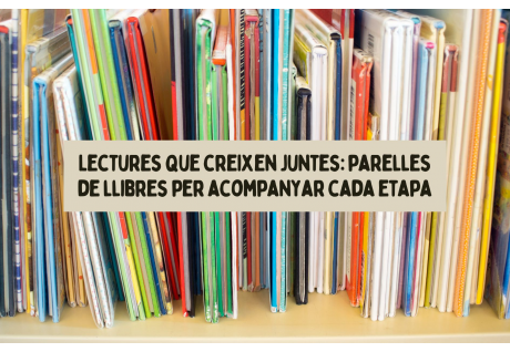 Lectures que creixen juntes: parelles de llibres per acompanyar cada etapa
